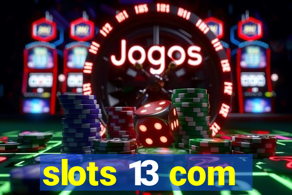 slots 13 com